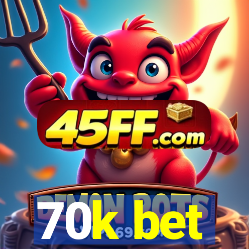 70k bet